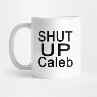 Shut Up Caleb Mug